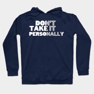 DONT TAKE IT PERSONALLY Hoodie